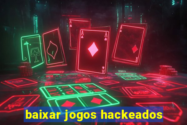 baixar jogos hackeados